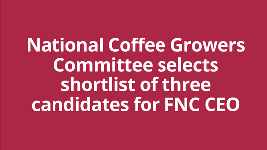 National Coffee Growers Committee selects shortlist of three candidates for FNC CEO